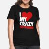 I-love-my-crazy-boyfriend-womens-t-shirt.jpg