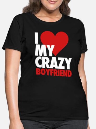 I-love-my-crazy-boyfriend-womens-t-shirt.jpg